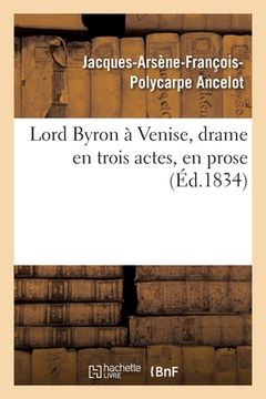 portada Lord Byron À Venise, Drame En Trois Actes, En Prose (en Francés)