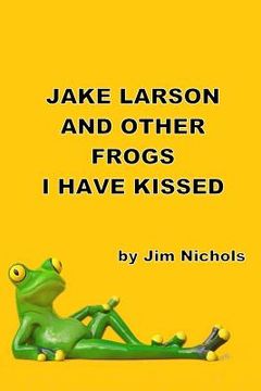 portada Jake Larson and Other Frogs I Have Kissed (in English)