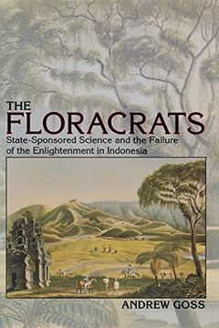 portada The Floracrats: State-Sponsored Science and the Failure of the Enlightenment in Indonesia (New Perspectives in se Asian Studies) (in English)
