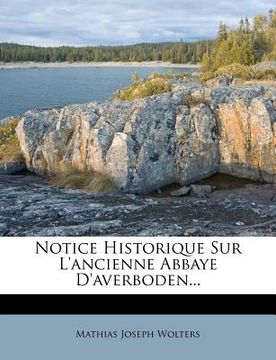 portada Notice Historique Sur L'ancienne Abbaye D'averboden... (en Francés)