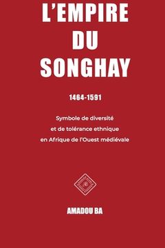 portada L'empire du Songhay (1464-1591): Diversité et tolérance ethnique en Afrique de l'Ouest médiévale (en Francés)