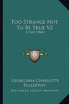 portada too strange not to be true v2: a tale (1864) (in English)