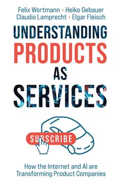 portada Understanding Products as Services: How the Internet and AI Are Transforming Product Companies (en Inglés)