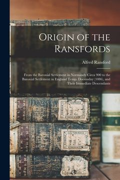 portada Origin of the Ransfords: From the Baronial Settlement in Normandy Circa 900 to the Baronial Settlement in England Temp. Doomsday (1086), and Th (en Inglés)