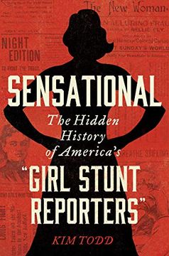 portada Sensational: The Hidden History of America's “Girl Stunt Reporters” (en Inglés)
