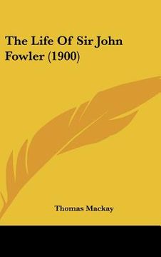 portada the life of sir john fowler (1900) (in English)
