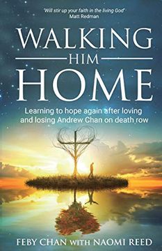 portada Walking him Home: Learning to Hope Again After Loving and Losing Andrew Chan on Death row (en Inglés)