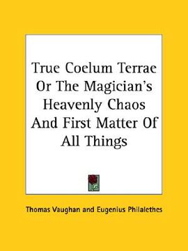 portada true coelum terrae or the magician's heavenly chaos and first matter of all things