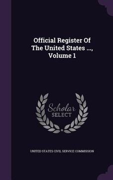 portada Official Register Of The United States ..., Volume 1 (en Inglés)