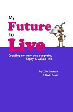 portada My Future To Live: Creating my very own complete, happy & valued life (en Inglés)
