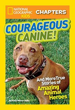portada National Geographic Kids Chapters: Courageous Canine: And More True Stories of Amazing Animal Heroes (Ngk Chapters) (en Inglés)