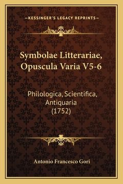 portada Symbolae Litterariae, Opuscula Varia V5-6: Philologica, Scientifica, Antiquaria (1752) (in Latin)