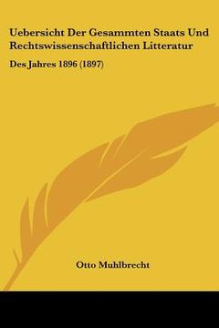 portada Uebersicht Der Gesammten Staats Und Rechtswissenschaftlichen Litteratur: Des Jahres 1896 (1897) (en Alemán)