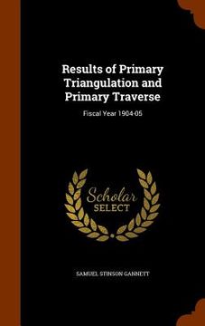 portada Results of Primary Triangulation and Primary Traverse: Fiscal Year 1904-05 (en Inglés)