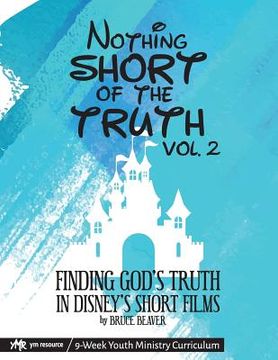 portada Nothing SHORT of the Truth, Vol. 2: Finding God's Truth in Disney's Short Films