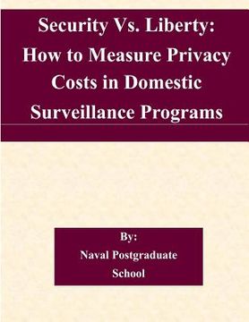 portada Security Vs. Liberty: How to Measure Privacy Costs in Domestic Surveillance Programs (en Inglés)