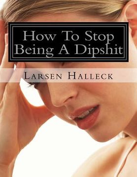 portada How To Stop Being A Dipshit (en Inglés)