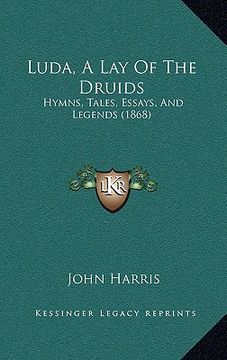 portada luda, a lay of the druids: hymns, tales, essays, and legends (1868) (en Inglés)
