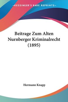 portada Beitrage Zum Alten Nurnberger Kriminalrecht (1895) (en Alemán)