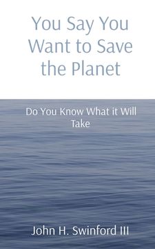 portada You say you Want to Save the Planet: Do you Know What it Will Take