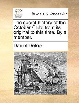 portada the secret history of the october club: from its original to this time. by a member. (en Inglés)