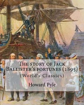 portada The story of Jack Ballister's fortunes (1895), By Howard Pyle (Original Classics): Howard Pyle (March 5, 1853 - November 9, 1911) was an American illu (en Inglés)