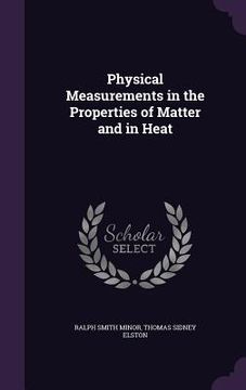 portada Physical Measurements in the Properties of Matter and in Heat (en Inglés)