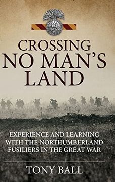 portada Crossing no Man’S Land: Experience and Learning With the Northumberland Fusiliers in the Great war (Wolverhampton Military Studies) (in English)