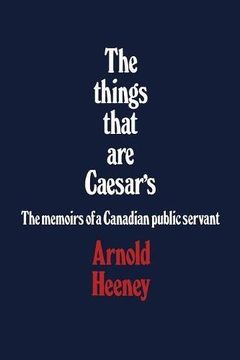 portada The Things That are Caesar's: The Memoirs of a Canadian Public Servant 