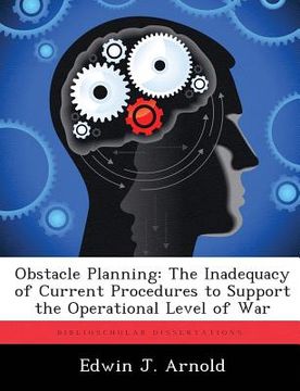 portada Obstacle Planning: The Inadequacy of Current Procedures to Support the Operational Level of War
