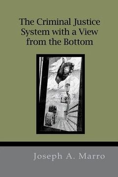 portada The Criminal Justice System with a View from the Bottom (en Inglés)