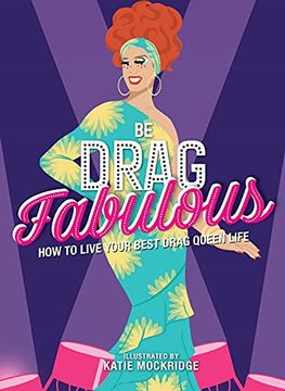 portada Be Drag Fabulous: How to Live Your Best Drag Queen Life (en Inglés)