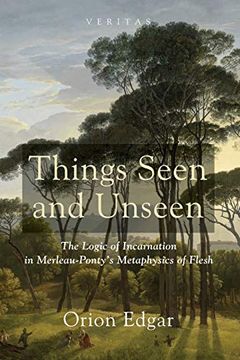 portada Things Seen and Unseen: The Logic of Incarnation in Merleau-Ponty's Metaphysics of Flesh (Veritas) (en Inglés)