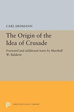 portada The Origin of the Idea of Crusade: Foreword and Additional Notes by Marshall w. Baldwin (Princeton Legacy Library) (en Inglés)