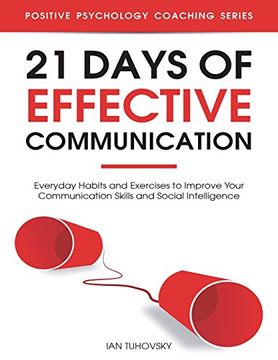 portada 21 Days of Effective Communication: Everyday Habits and Exercises to Improve Your Communication Skills and Social Intelligence (Positive Psychology Coaching Series) (Volume 17) (en Inglés)