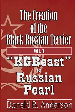portada The Creation of the Black Russian Terrier: "Kgbeast" to Russian Pearl (in English)