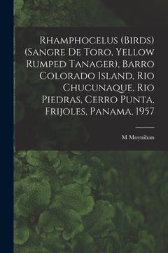 portada Rhamphocelus (Birds) (Sangre De Toro, Yellow Rumped Tanager), Barro Colorado Island, Rio Chucunaque, Rio Piedras, Cerro Punta, Frijoles, Panama, 1957