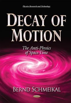 portada Decay of Motion: The Anti-Physics of Space-Time (Physics Research and Technology)