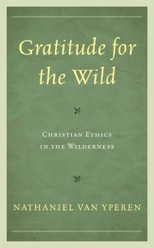 portada Gratitude for the Wild: Christian Ethics in the Wilderness (en Inglés)