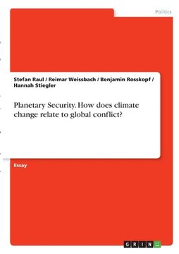 portada Planetary Security. How does climate change relate to global conflict? (en Inglés)
