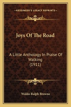 portada Joys Of The Road: A Little Anthology In Praise Of Walking (1911) (en Inglés)