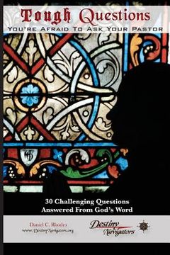 portada Tough Questions...You're Afraid to Ask Your Pastor: 30 Challenging Questions Answered From God's Word (en Inglés)