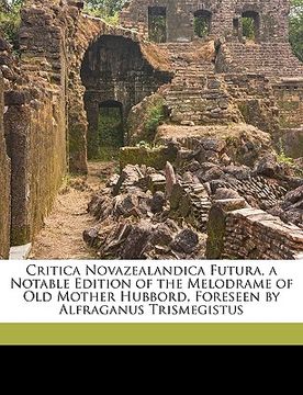portada critica novazealandica futura, a notable edition of the melodrame of old mother hubbord, foreseen by alfraganus trismegistus (en Inglés)