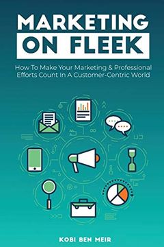 portada Marketing on Fleek: How to Make Your Marketing & Professional Efforts Count in a Customer-Centric World (en Inglés)