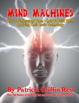 portada Mind Machines: How to Understand Them- how to Build Them - Applying Their Basic Technology (in English)