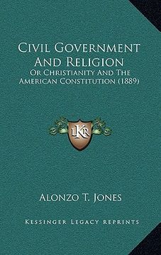 portada civil government and religion: or christianity and the american constitution (1889) (en Inglés)