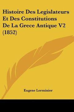 portada Histoire Des Legislateurs Et Des Constitutions De La Grece Antique V2 (1852) (en Francés)