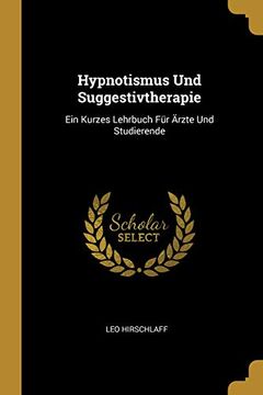 portada Hypnotismus Und Suggestivtherapie: Ein Kurzes Lehrbuch Für Ärzte Und Studierende (in German)