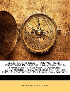 portada Statistische Uebersicht der wichtigsten Gegenstände des Verkehrs und Verbrauchs im deutschen Zollvereine. (en Alemán)