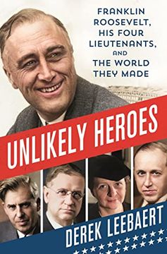 portada Unlikely Heroes: Franklin Roosevelt, his Four Lieutenants, and the World They Made (en Inglés)